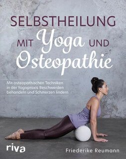 Selbstheilung mit Yoga und Osteopathie/Reumann, Friederike