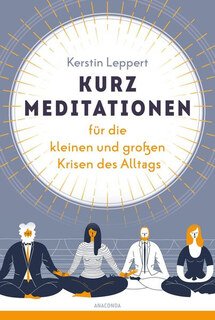 Kurz-Meditationen für die kleinen und großen Krisen des Alltags/Kerstin Leppert
