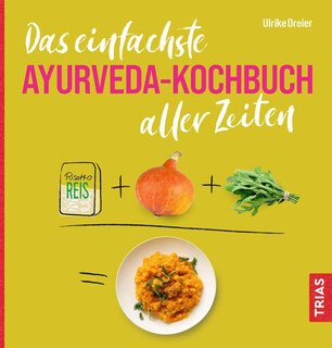 Das einfachste Ayurveda-Kochbuch aller Zeiten/Ulrike Dreier
