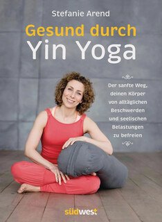 Gesund durch Yin Yoga/Stefanie Arend