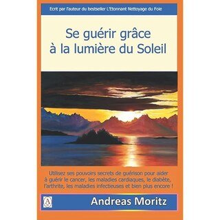 Se guérir grâce à la lumière du soleil/Andreas Moritz