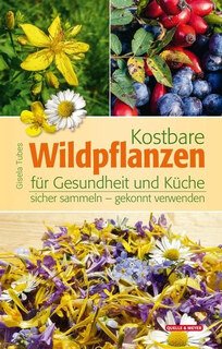 Kostbare Wildpflanzen für Gesundheit und Küche/Gisela Tubes