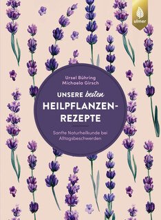 Unsere besten Heilpflanzenrezepte/Ursel Bühring / Michaela Girsch