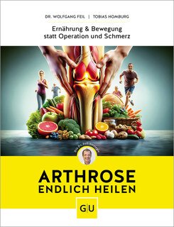 Arthrose endlich heilen/Wolfgang Feil / Tobias Homburg