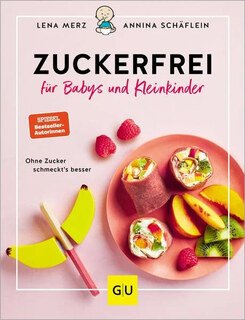 Zuckerfrei für Babys und Kleinkinder, Lena Merz / Annina Schäflein