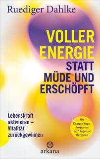 Voller Energie statt müde und erschöpft/Rüdiger Dahlke