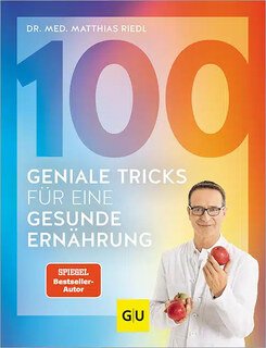 100 geniale Tricks für eine gesunde Ernährung, Matthias Dr. med. Riedl