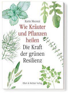 Wie Kräuter und Pflanzen heilen, Karin Mecozzi