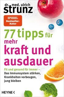 77 Tipps für mehr Kraft und Ausdauer/Ulrich Strunz
