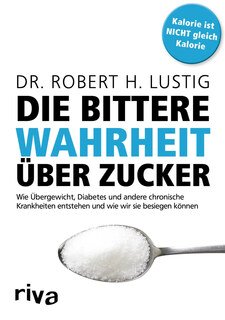 Die bittere Wahrheit über Zucker, Robert H. Lustig