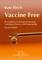 Vaccine Free Prevention and Treatment of Infectious Contagious Disease with Homeopathy - special offer / Kate Birch