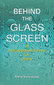 Behind the Glass Screen / Anne Vervarcke