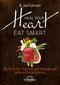 Heal Your Heart - Eat Smart / Joel Fuhrman