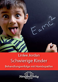 Schwierige Kinder - Behandlungserfolge mit Homöopathie - Linlee Jordan